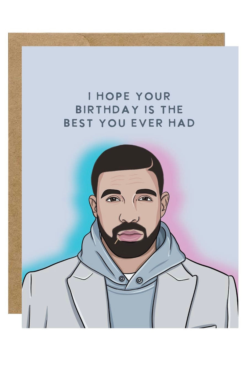 Drake Best You Ever Had Birthday Card